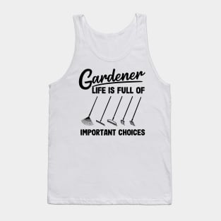 Gardener Life Is Full Of Important Choices Rakes Tank Top